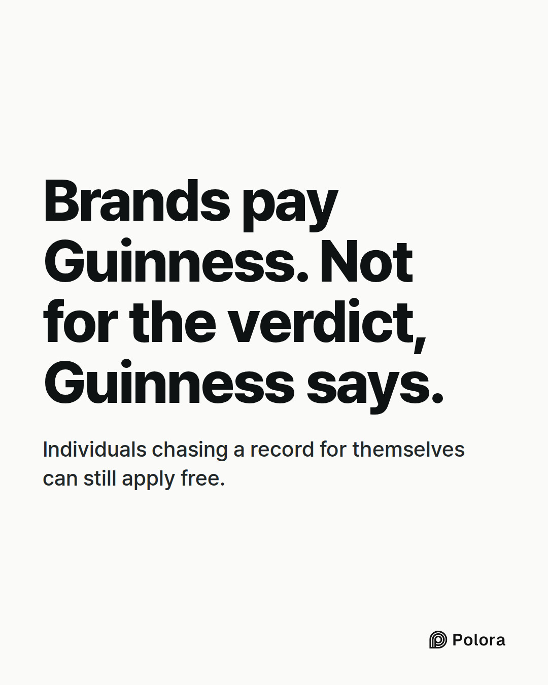 Brands pay Guinness. Not for the verdict, Guinness says. · Individuals chasing a record for themselves can still apply free.
