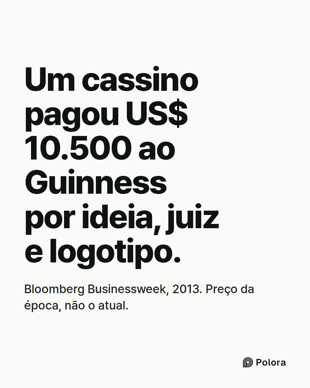 Um cassino pagou US$ 10.500 ao Guinness por ideia, juiz e logotipo. · Bloomberg Businessweek, 2013. Preço da época, não o atual.