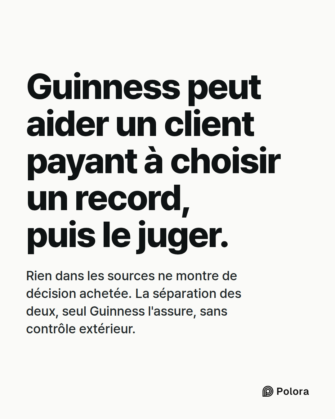 Guinness peut aider un client payant à choisir un record, puis le juger. · Rien dans les sources ne montre de décision achetée. La séparation des deux, seul Guinness l'assure, sans contrôle extérieur.