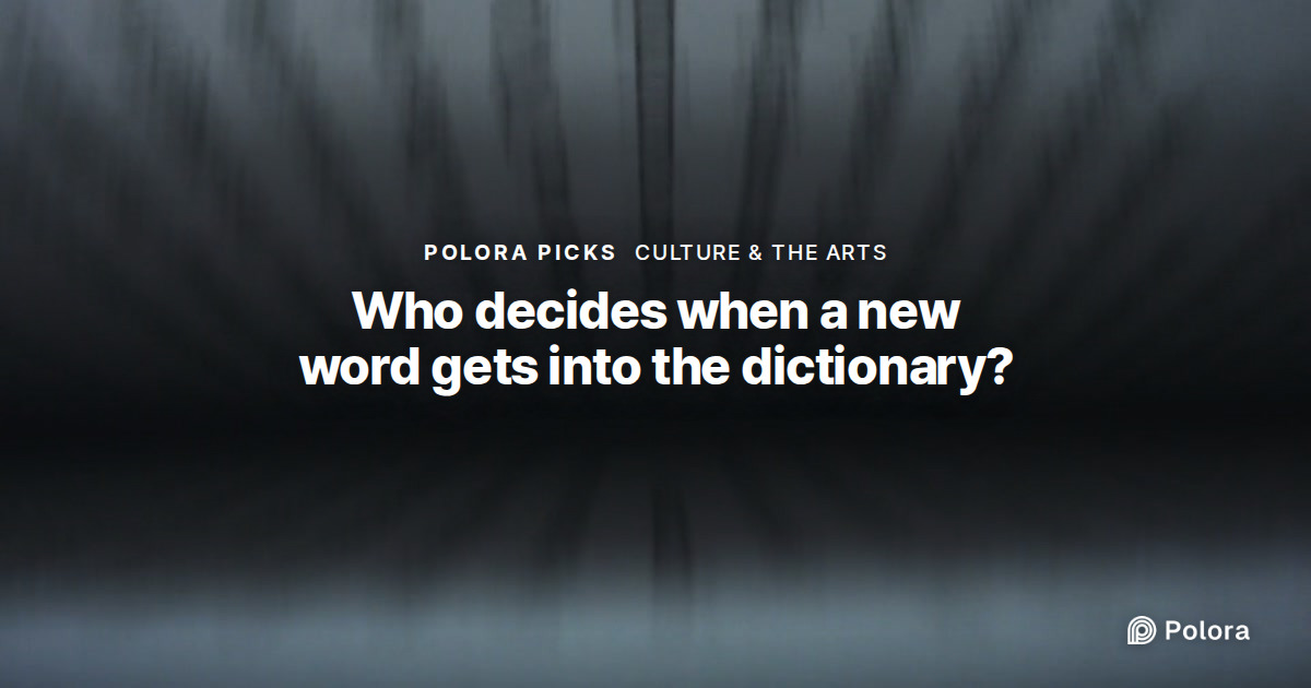 Who decides when a new word gets into the dictionary?