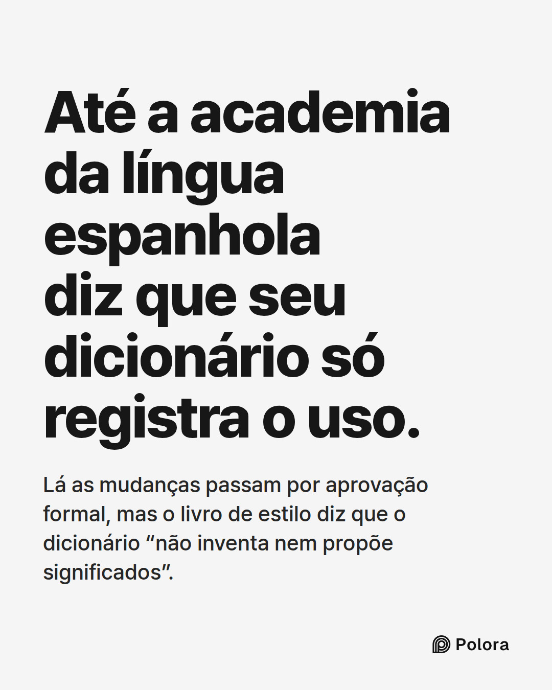 Até a academia da língua espanhola diz que seu dicionário só registra o uso. · Lá as mudanças passam por aprovação formal, mas o livro de estilo diz que o dicionário “não inventa nem propõe significados”.