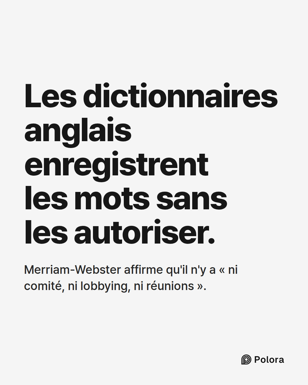 Les dictionnaires anglais enregistrent les mots sans les autoriser. · Merriam-Webster affirme qu'il n'y a « ni comité, ni lobbying, ni réunions ».