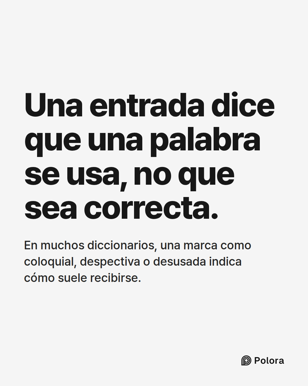 Una entrada dice que una palabra se usa, no que sea correcta. · En muchos diccionarios, una marca como coloquial, despectiva o desusada indica cómo suele recibirse.