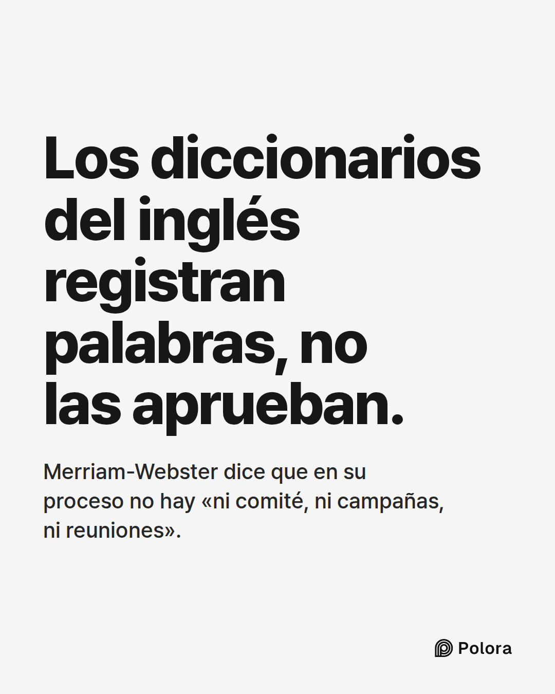 Los diccionarios del inglés registran palabras, no las aprueban. · Merriam-Webster dice que en su proceso no hay «ni comité, ni campañas, ni reuniones».