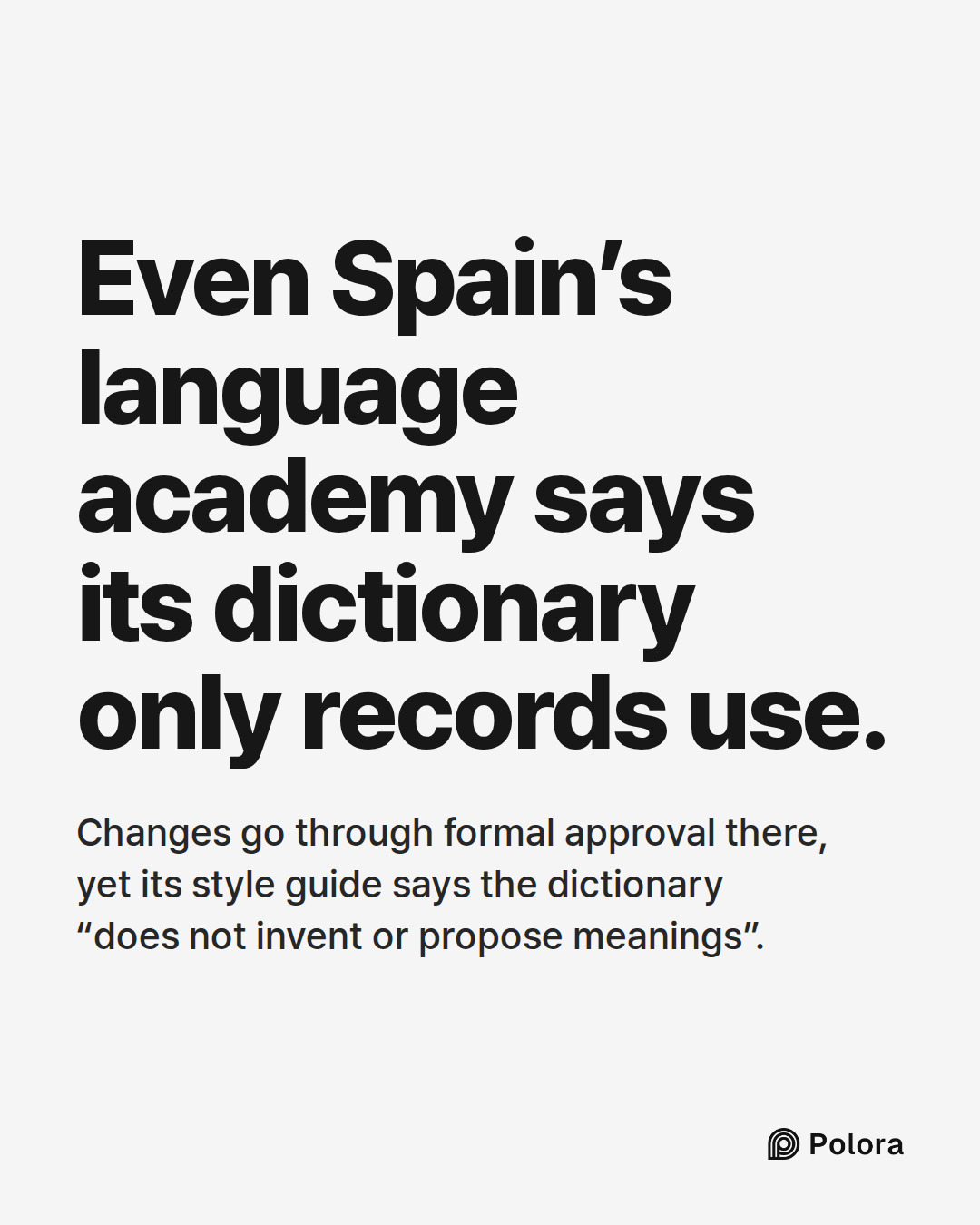 Even Spain’s language academy says its dictionary only records use. · Changes go through formal approval there, yet its style guide says the dictionary “does not invent or propose meanings”.