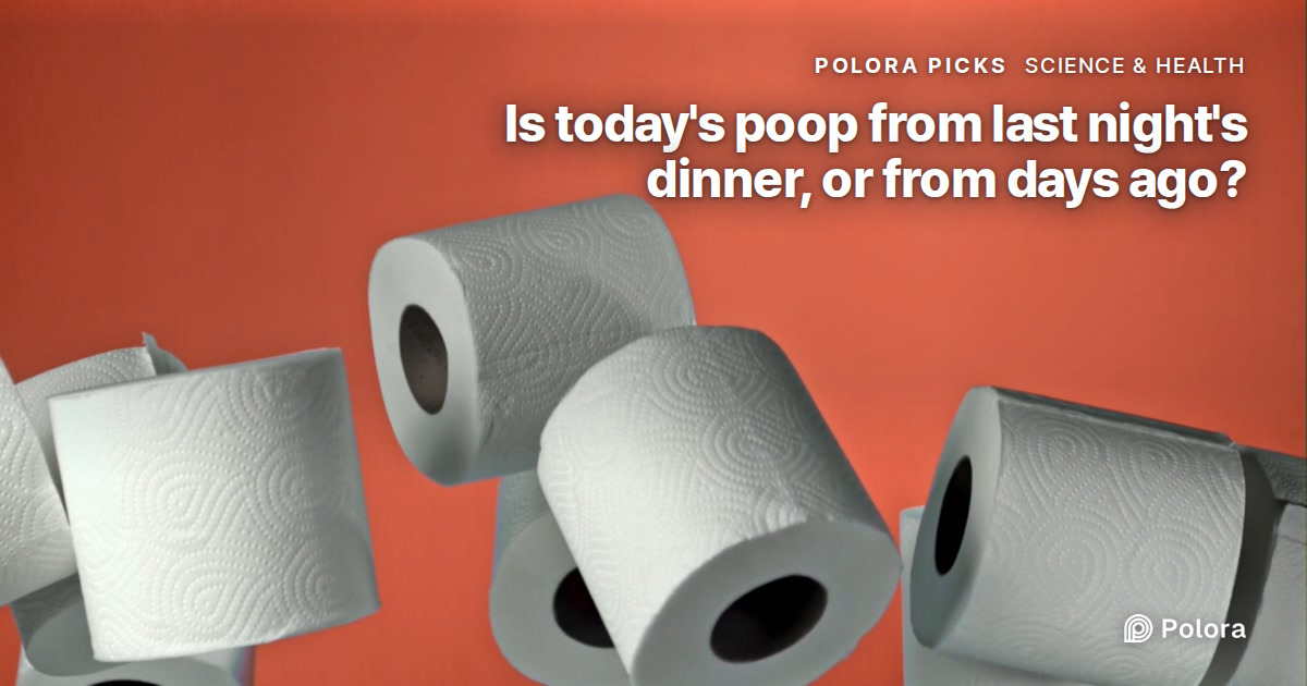 Is the poop you pass today from last night's dinner, or from something you ate days ago?