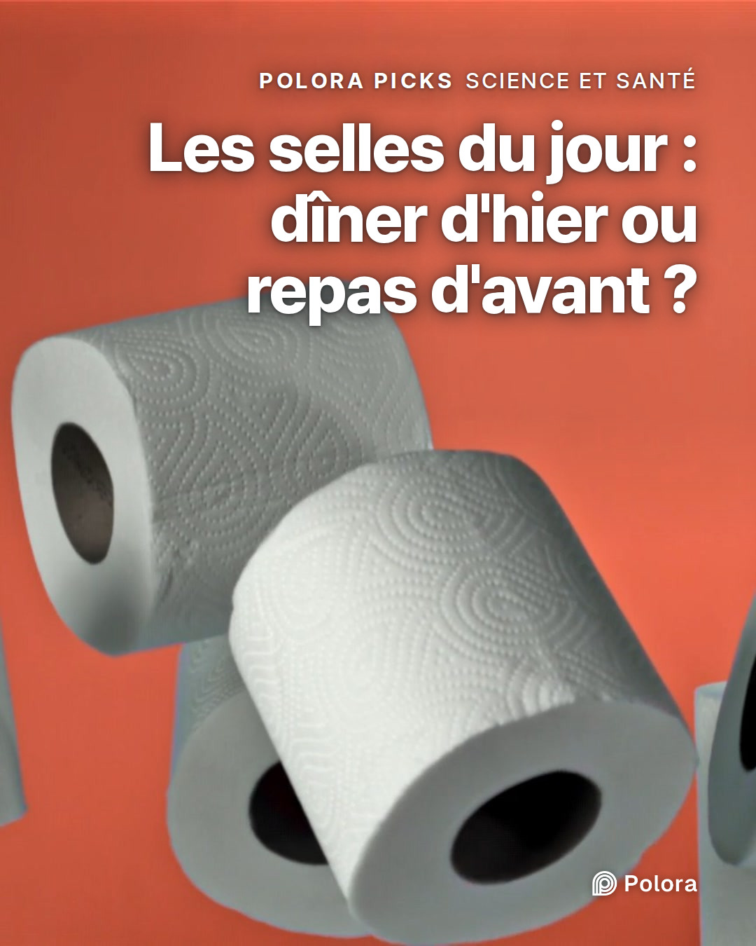 Les selles du jour : dîner d'hier ou repas d'avant ?