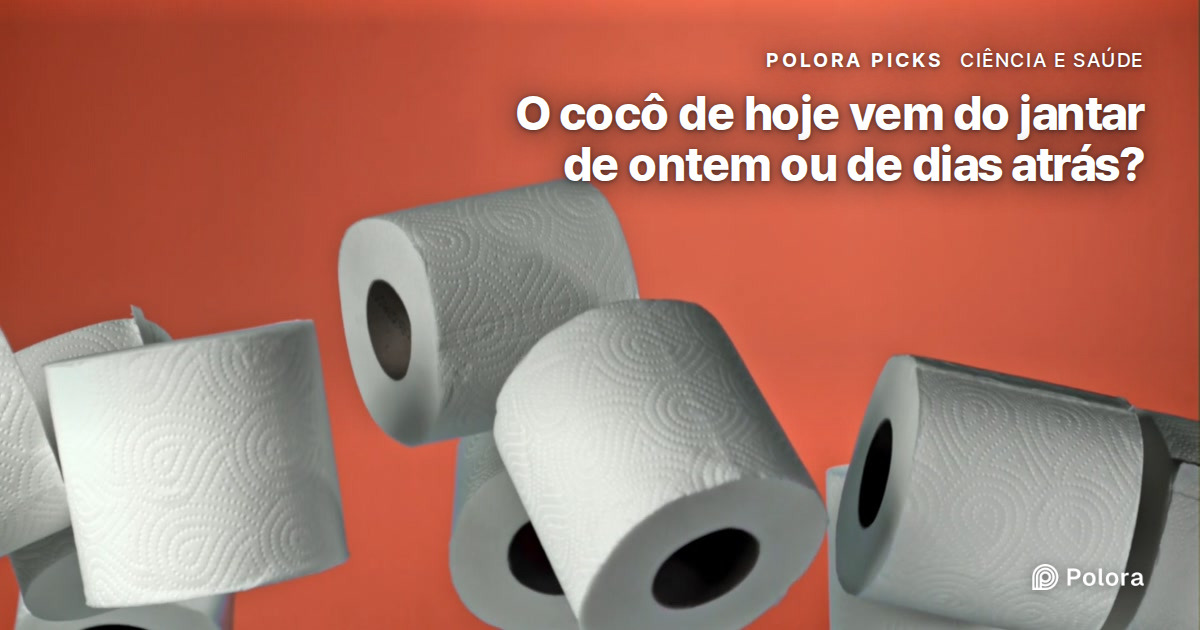 O cocô de hoje vem do jantar de ontem ou de dias atrás?
