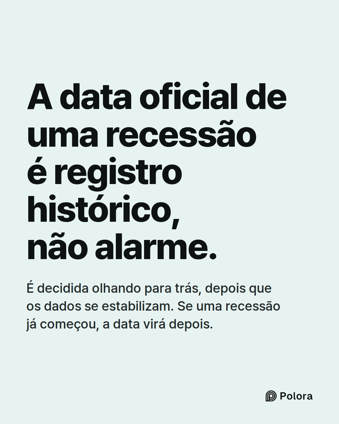 A data oficial de uma recessão é registro histórico, não alarme. · É decidida olhando para trás, depois que os dados se estabilizam. Se uma recessão já começou, a data virá depois.