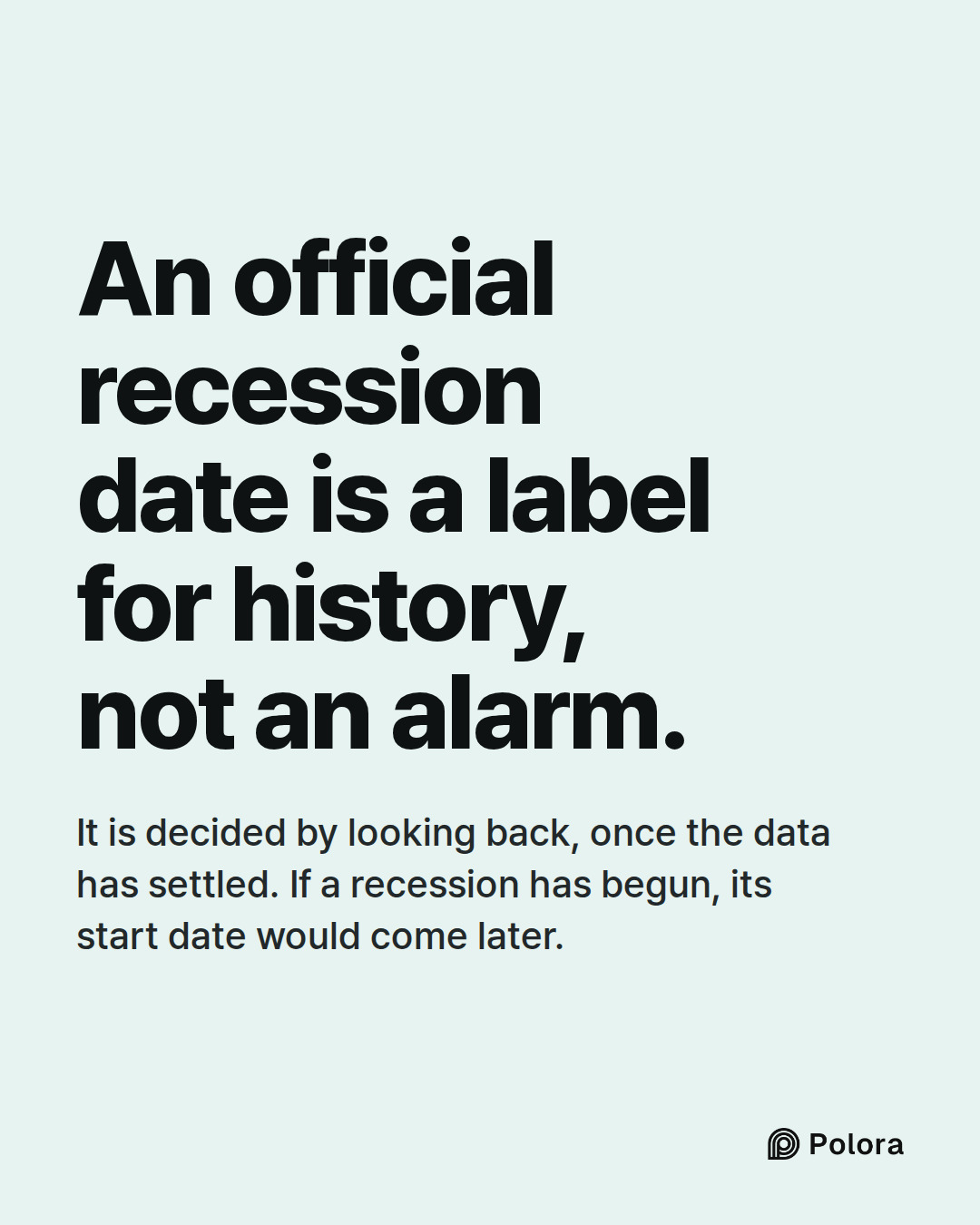 An official recession date is a label for history, not an alarm. · It is decided by looking back, once the data has settled. If a recession has begun, its start date would come later.
