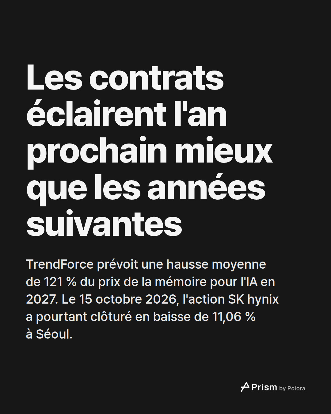 Les contrats éclairent l'an prochain mieux que les années suivantes · TrendForce prévoit une hausse moyenne de 121 % du prix de la mémoire pour l'IA en 2027. Le 15 octobre 2026, l'action SK hynix a pourtant clôturé en baisse de 11,06 % à Séoul.
