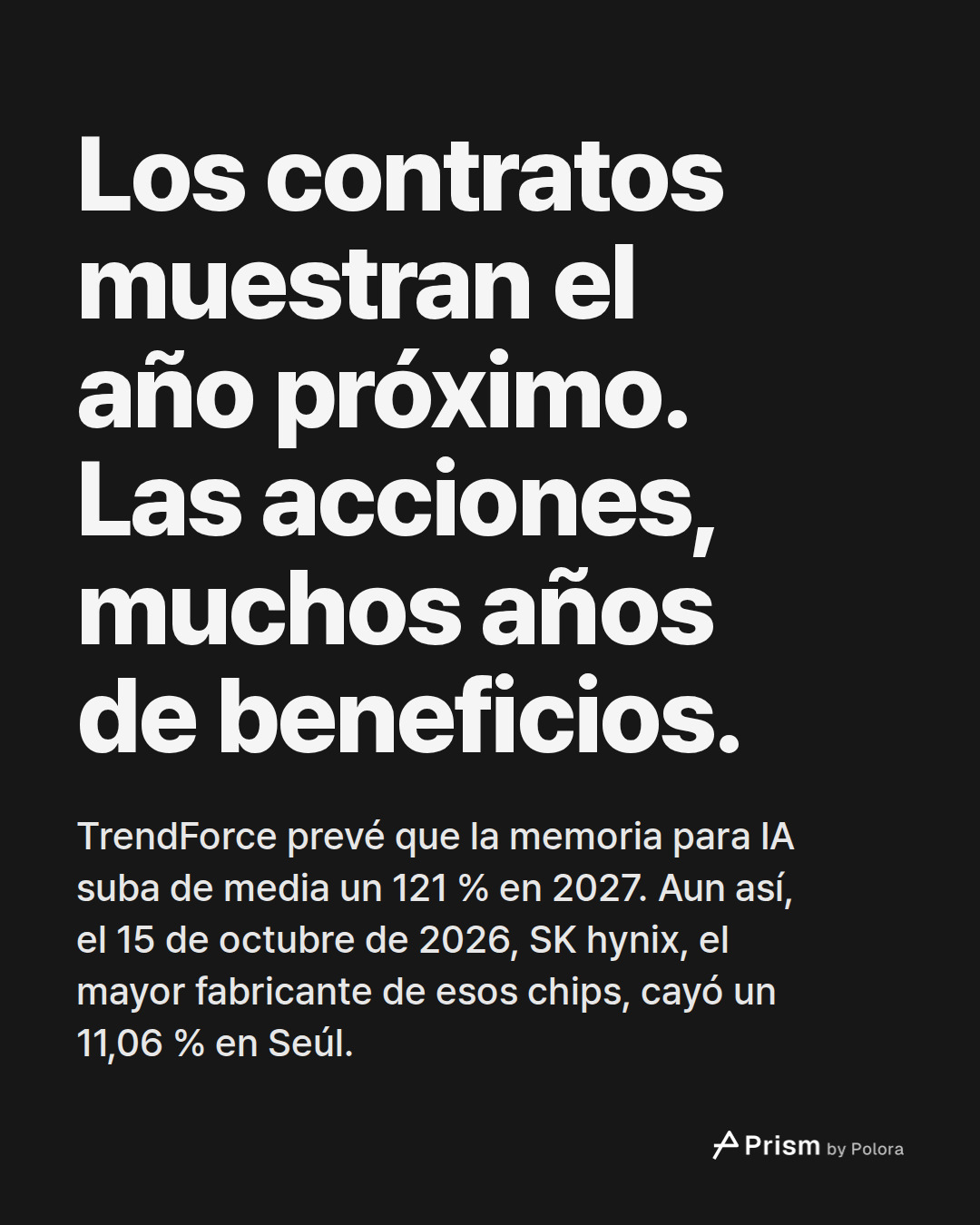 Los contratos muestran el año próximo. Las acciones, muchos años de beneficios. · TrendForce prevé que la memoria para IA suba de media un 121 % en 2027. Aun así, el 15 de octubre de 2026, SK hynix, el mayor fabricante de esos chips, cayó un 11,06 % en Seúl.