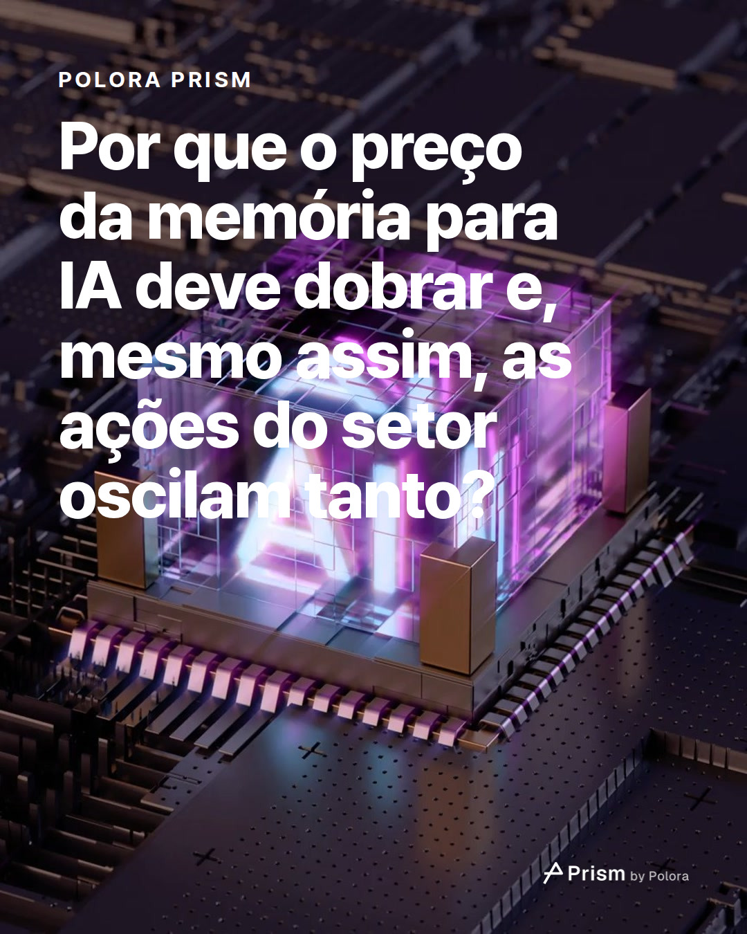 Por que o preço da memória para IA deve dobrar e, mesmo assim, as ações do setor oscilam tanto?