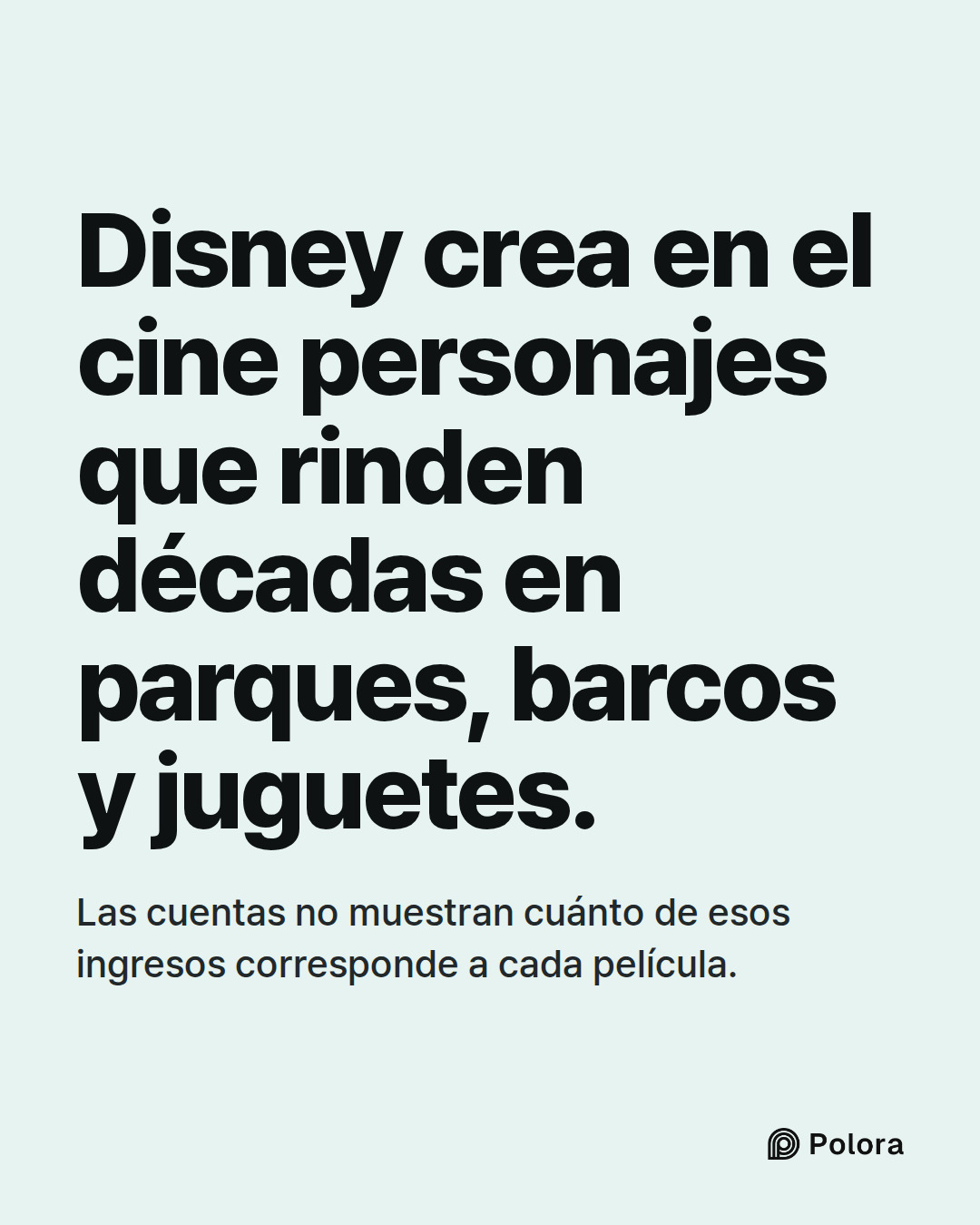 Disney crea en el cine personajes que rinden décadas en parques, barcos y juguetes. · Las cuentas no muestran cuánto de esos ingresos corresponde a cada película.