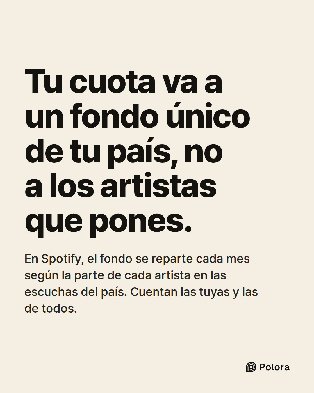 Tu cuota va a un fondo único de tu país, no a los artistas que pones. · En Spotify, el fondo se reparte cada mes según la parte de cada artista en las escuchas del país. Cuentan las tuyas y las de todos.