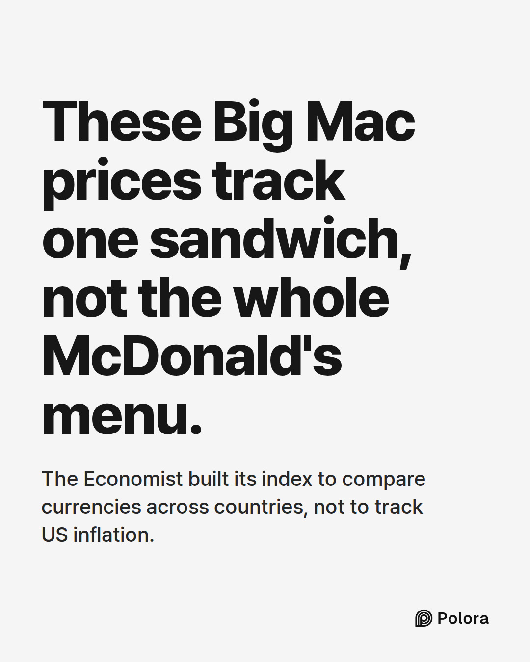 These Big Mac prices track one sandwich, not the whole McDonald's menu. · The Economist built its index to compare currencies across countries, not to track US inflation.