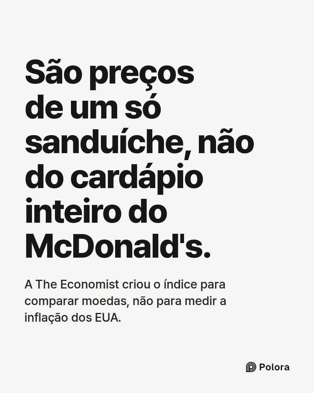 São preços de um só sanduíche, não do cardápio inteiro do McDonald's. · A The Economist criou o índice para comparar moedas, não para medir a inflação dos EUA.