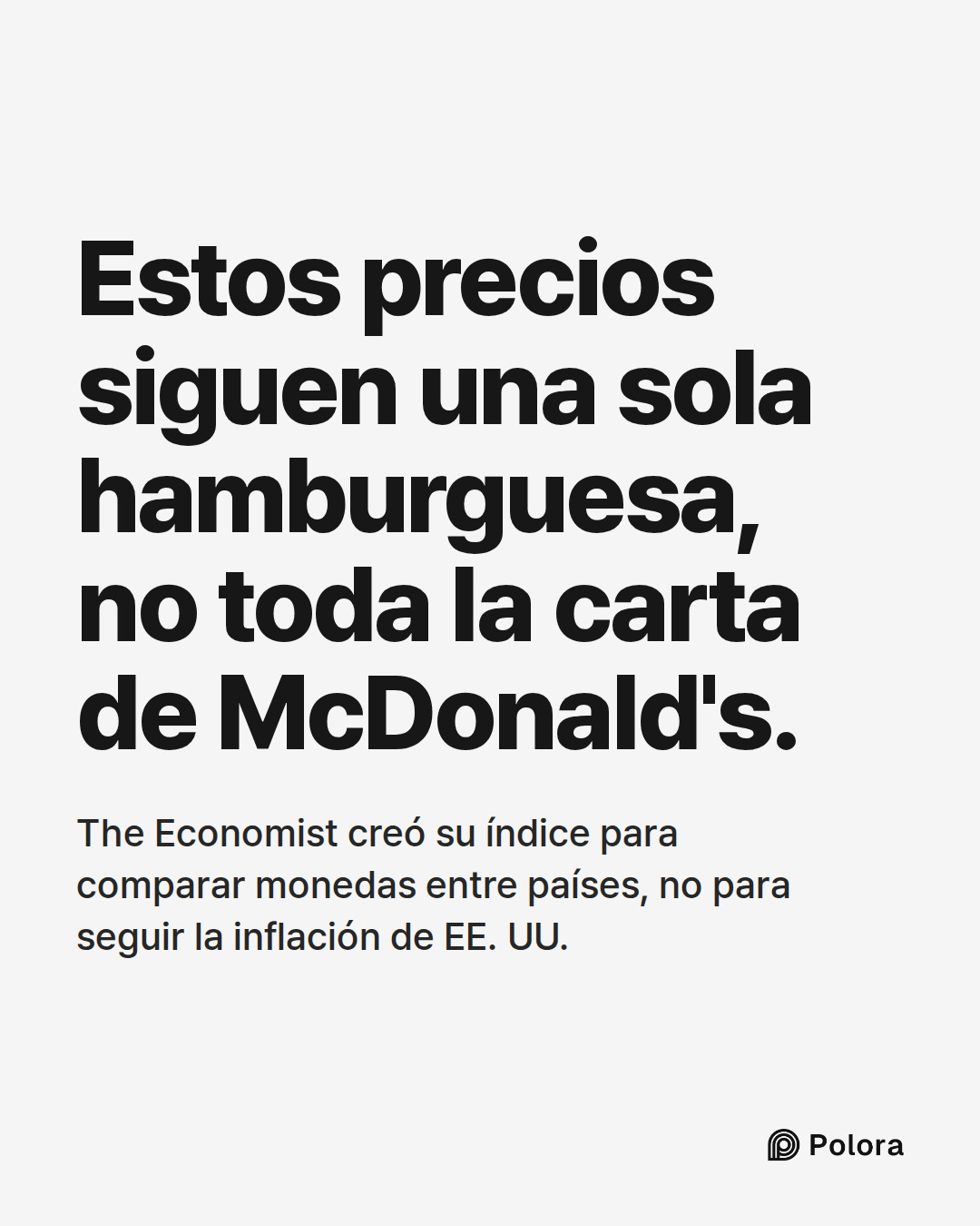 Estos precios siguen una sola hamburguesa, no toda la carta de McDonald's. · The Economist creó su índice para comparar monedas entre países, no para seguir la inflación de EE. UU.