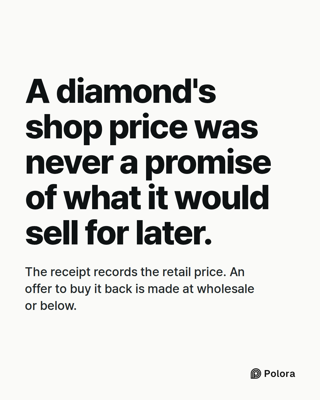 A diamond's shop price was never a promise of what it would sell for later. · The receipt records the retail price. An offer to buy it back is made at wholesale or below.