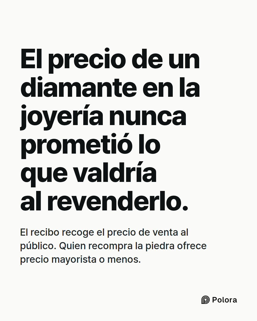 El precio de un diamante en la joyería nunca prometió lo que valdría al revenderlo. · El recibo recoge el precio de venta al público. Quien recompra la piedra ofrece precio mayorista o menos.