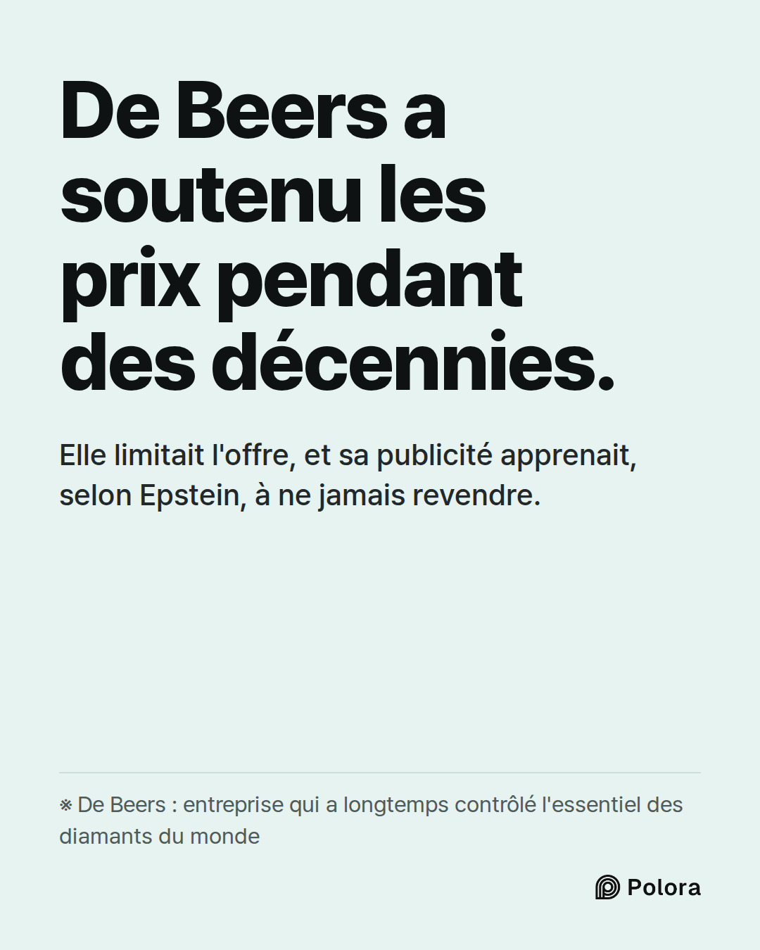 De Beers a soutenu les prix pendant des décennies. · Elle limitait l'offre, et sa publicité apprenait, selon Epstein, à ne jamais revendre. · ※ De Beers : entreprise qui a longtemps contrôlé l'essentiel des diamants du monde