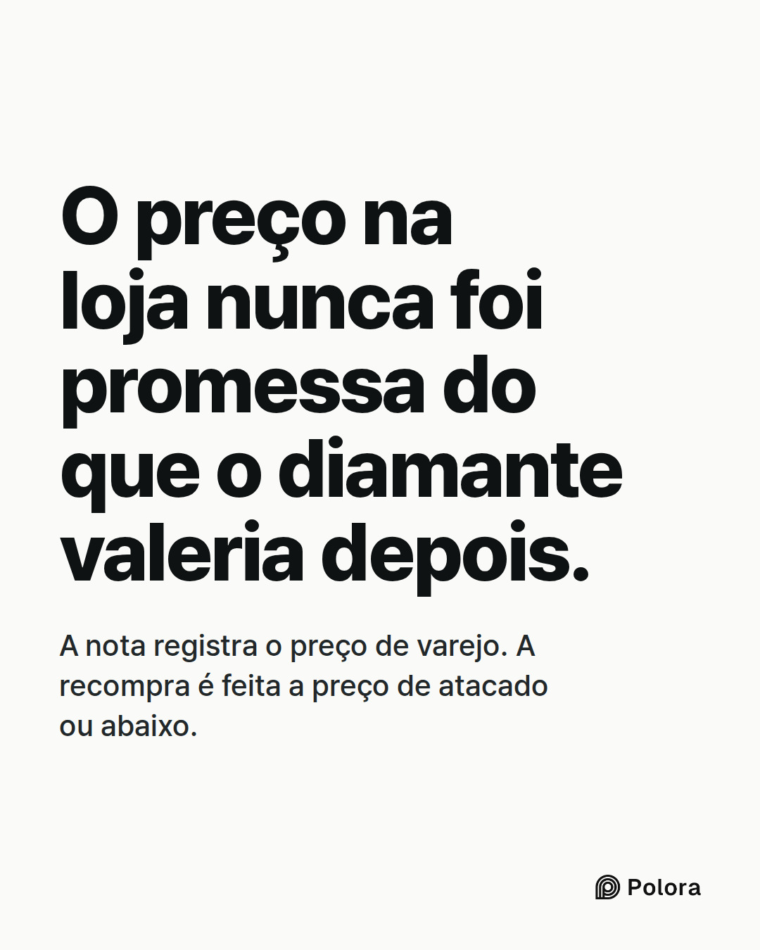 O preço na loja nunca foi promessa do que o diamante valeria depois. · A nota registra o preço de varejo. A recompra é feita a preço de atacado ou abaixo.
