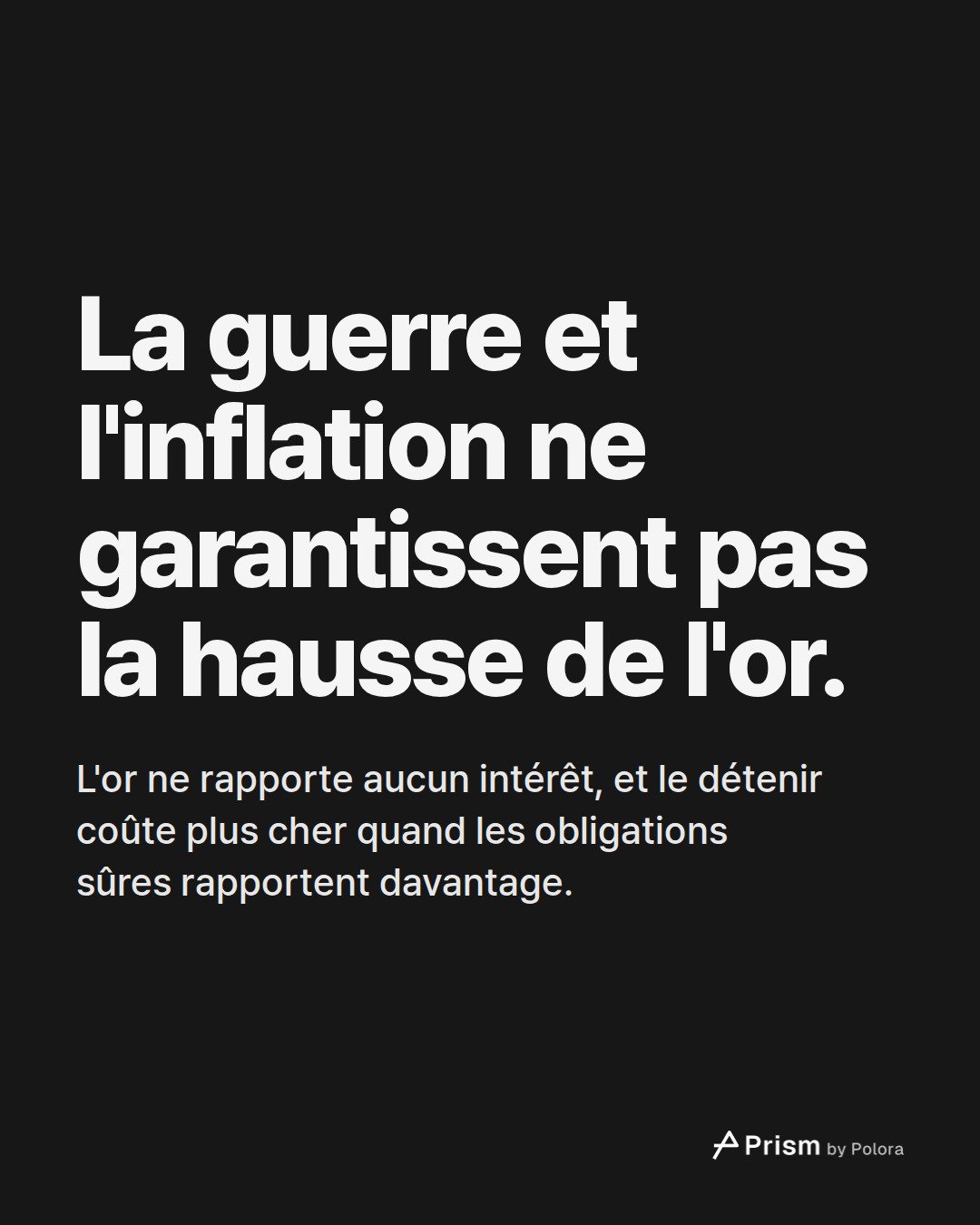 La guerre et l'inflation ne garantissent pas la hausse de l'or. · L'or ne rapporte aucun intérêt, et le détenir coûte plus cher quand les obligations sûres rapportent davantage.