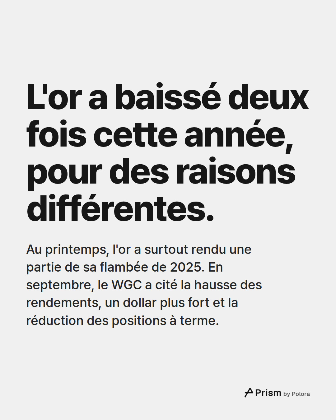 L'or a baissé deux fois cette année, pour des raisons différentes. · Au printemps, l'or a surtout rendu une partie de sa flambée de 2025. En septembre, le WGC a cité la hausse des rendements, un dollar plus fort et la réduction des positions à terme.