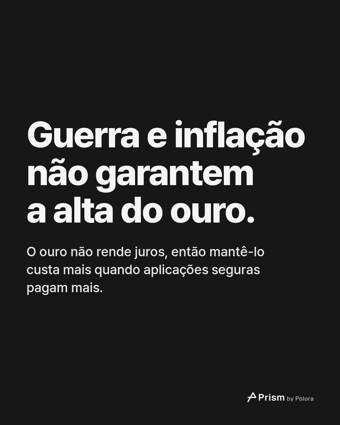 Guerra e inflação não garantem a alta do ouro. · O ouro não rende juros, então mantê-lo custa mais quando aplicações seguras pagam mais.
