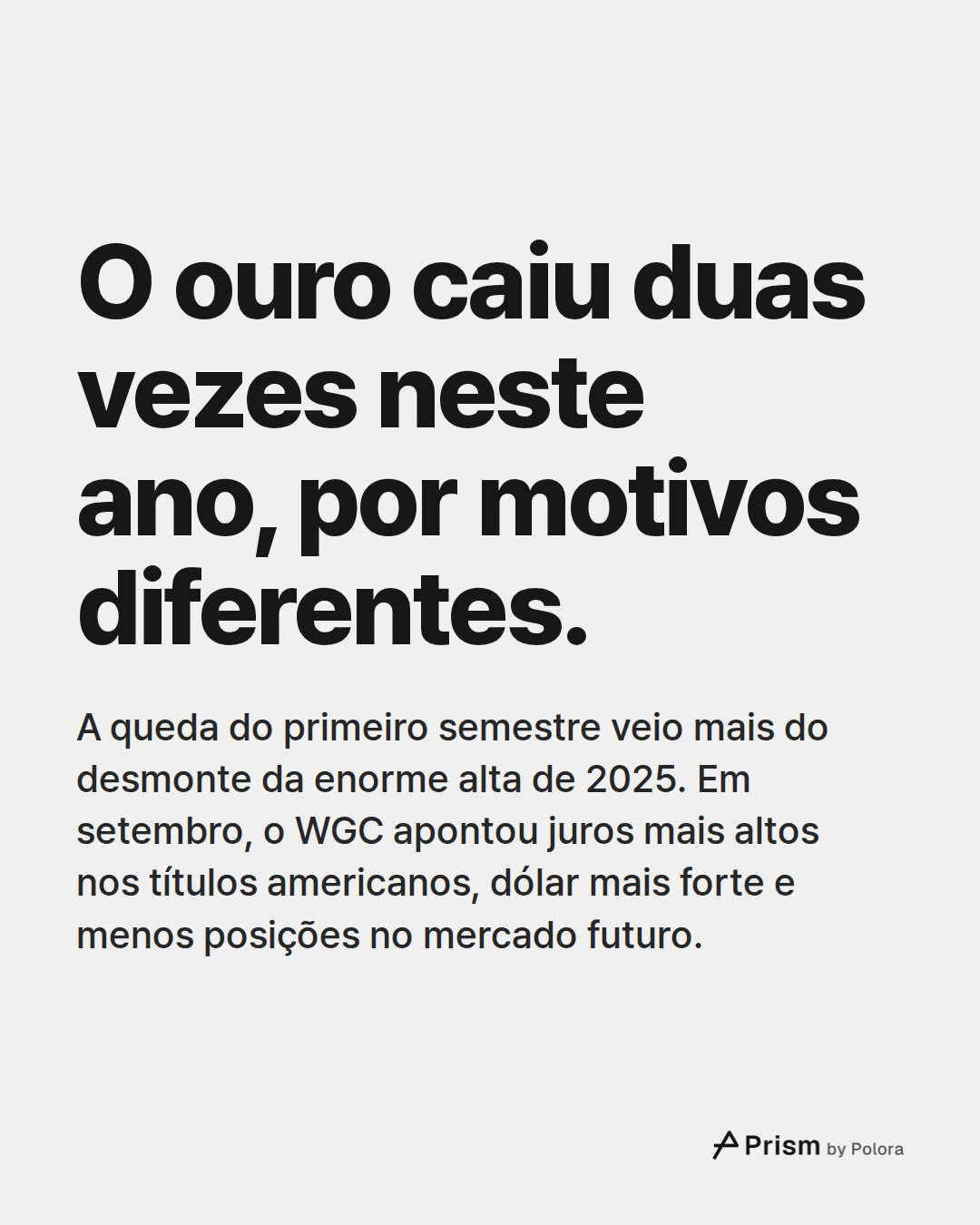 O ouro caiu duas vezes neste ano, por motivos diferentes. · A queda do primeiro semestre veio mais do desmonte da enorme alta de 2025. Em setembro, o WGC apontou juros mais altos nos títulos americanos, dólar mais forte e menos posições no mercado futuro.