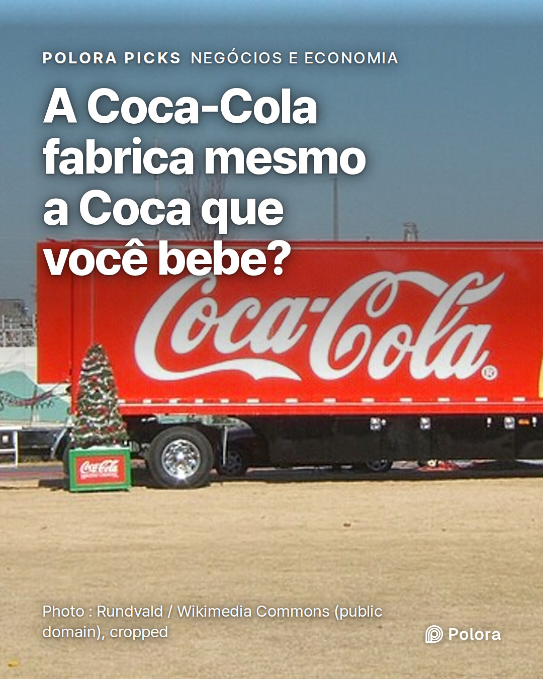 A Coca-Cola fabrica mesmo a Coca que você bebe?