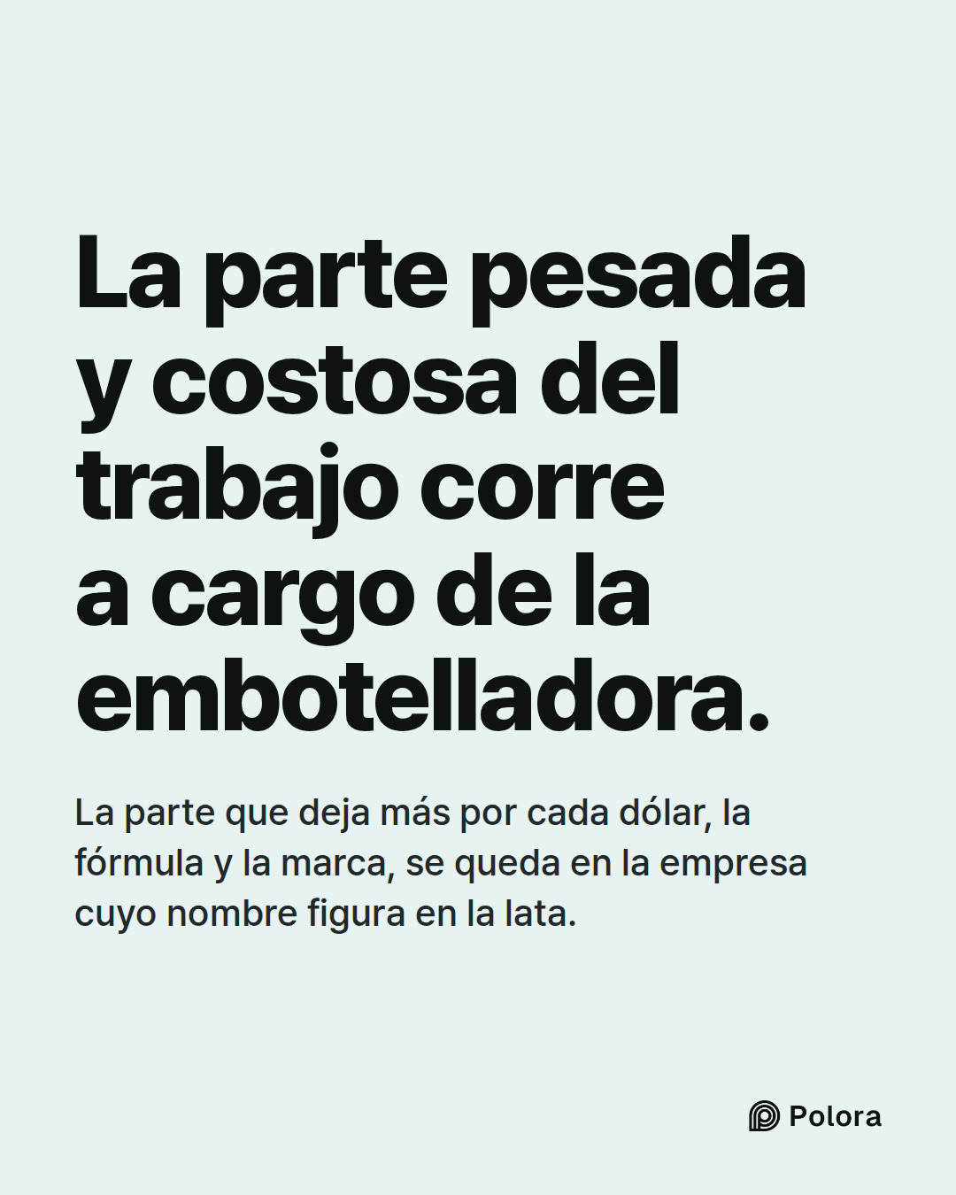 La parte pesada y costosa del trabajo corre a cargo de la embotelladora. · La parte que deja más por cada dólar, la fórmula y la marca, se queda en la empresa cuyo nombre figura en la lata.