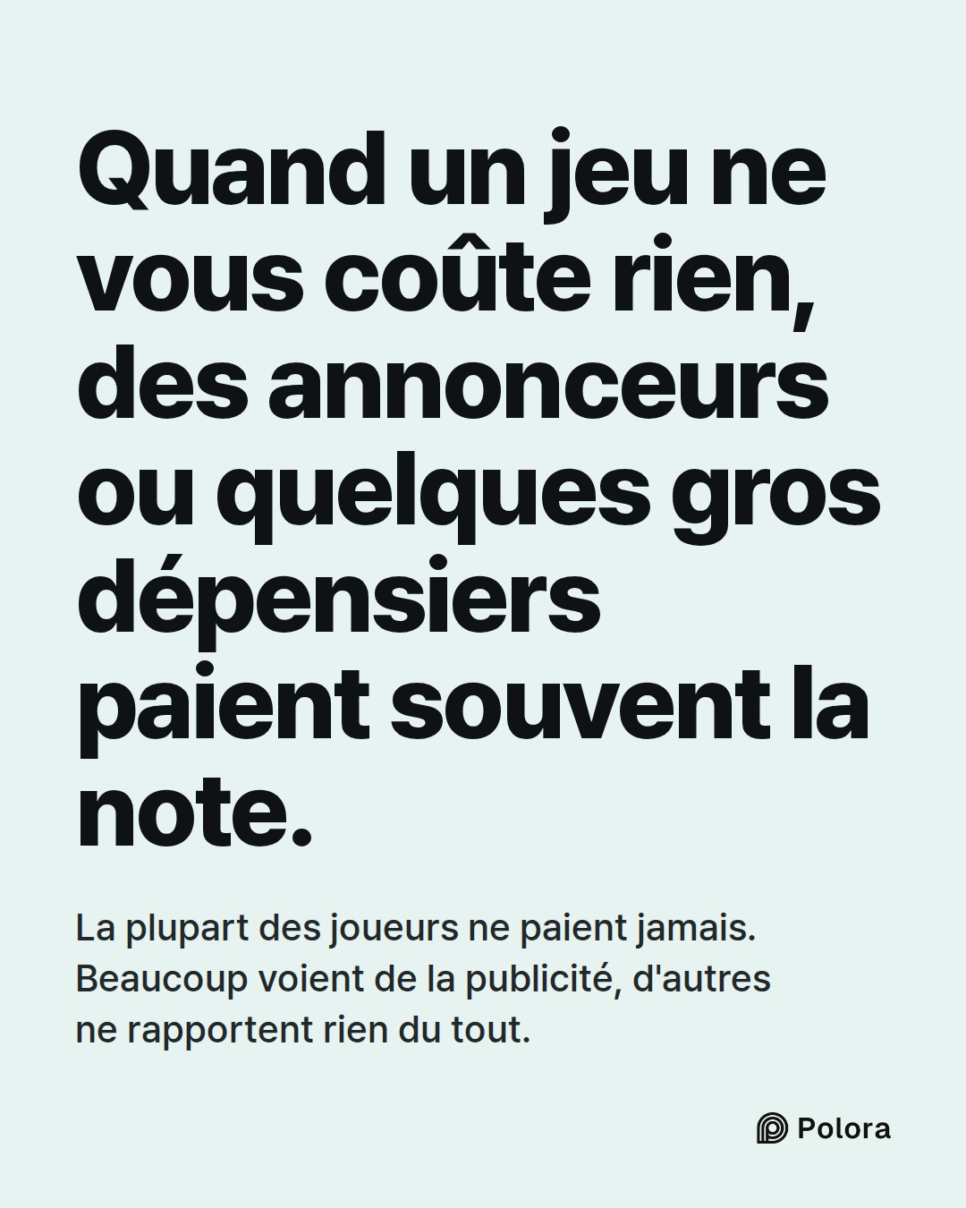 Quand un jeu ne vous coûte rien, des annonceurs ou quelques gros dépensiers paient souvent la note. · La plupart des joueurs ne paient jamais. Beaucoup voient de la publicité, d'autres ne rapportent rien du tout.