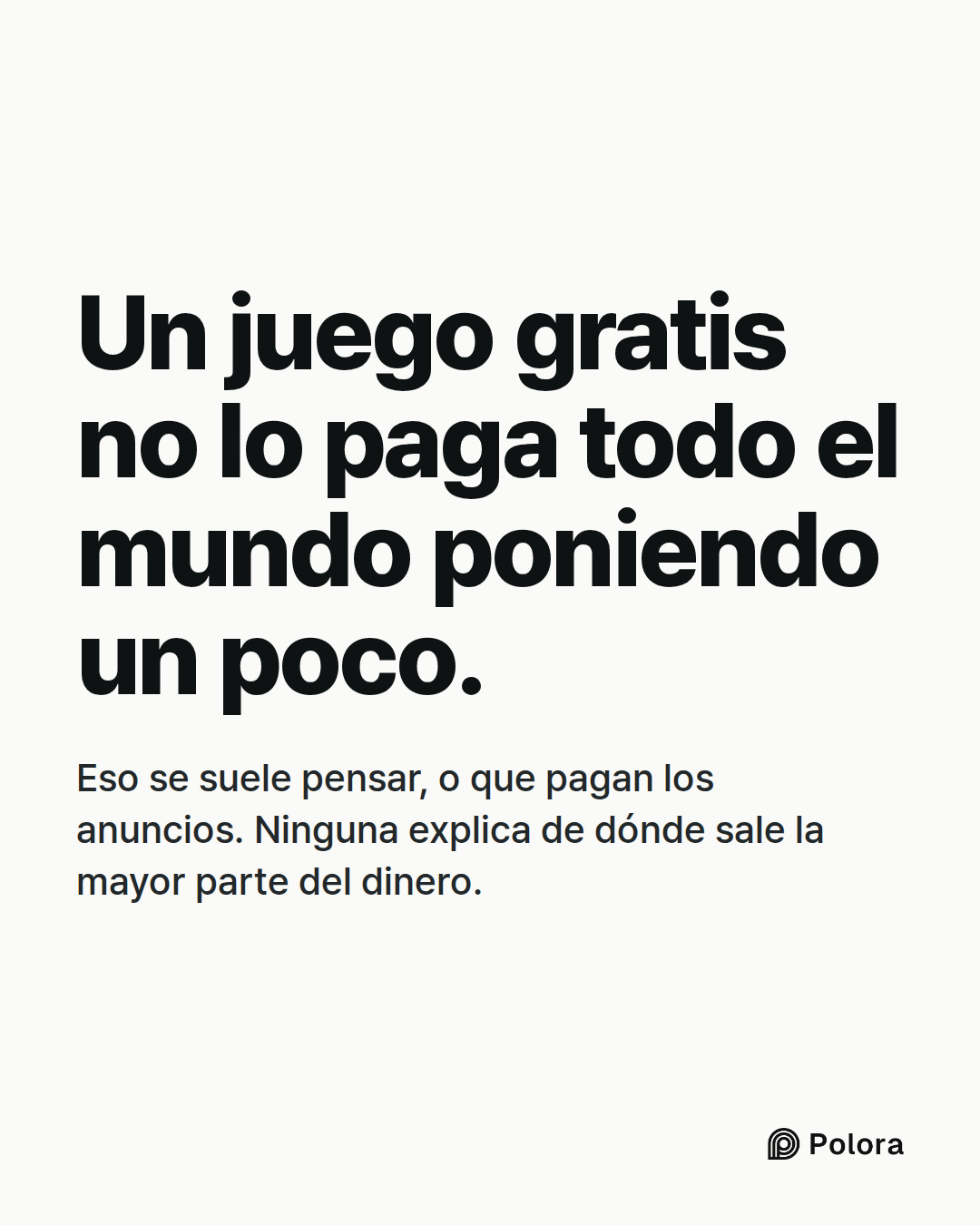 Un juego gratis no lo paga todo el mundo poniendo un poco. · Eso se suele pensar, o que pagan los anuncios. Ninguna explica de dónde sale la mayor parte del dinero.
