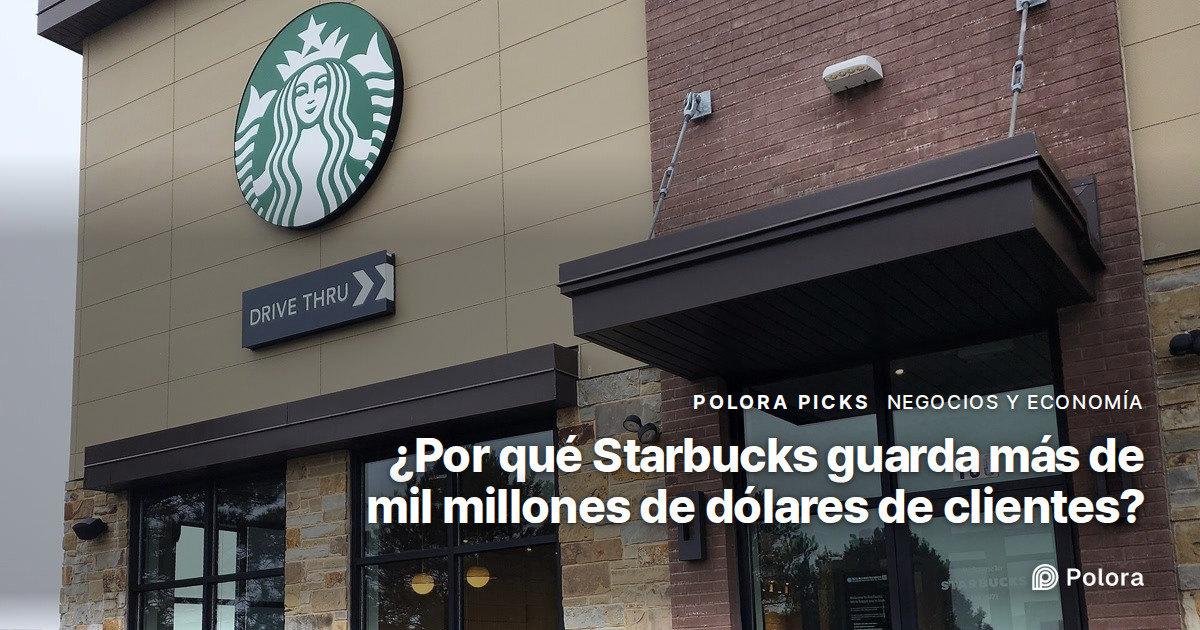 ¿Por qué Starbucks guarda más de mil millones de dólares de sus clientes?