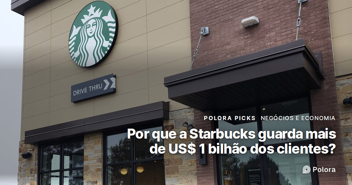 Por que a Starbucks guarda mais de US$ 1 bilhão dos clientes?
