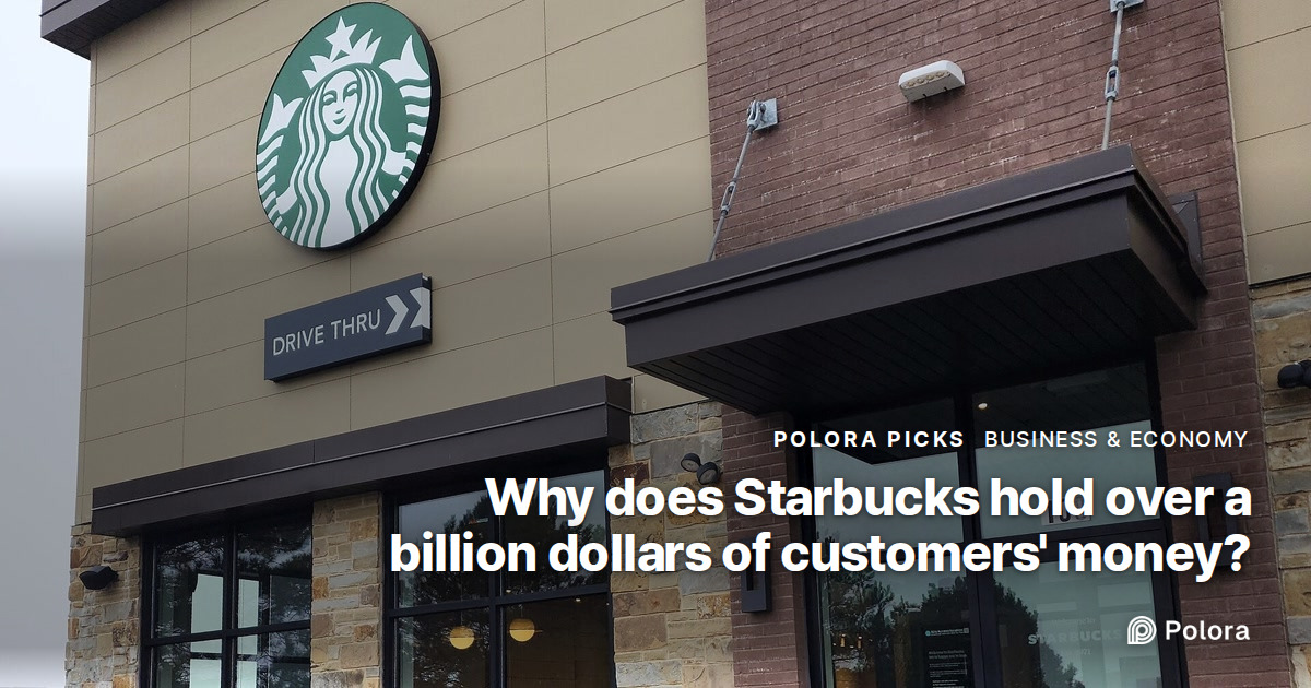 Why does Starbucks hold over a billion dollars of customers' money?