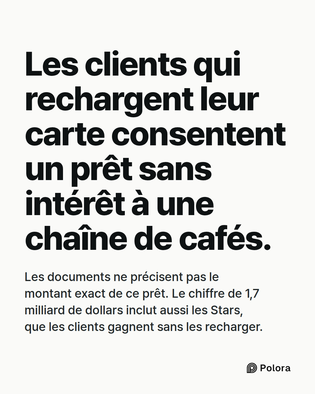 Les clients qui rechargent leur carte consentent un prêt sans intérêt à une chaîne de cafés. · Les documents ne précisent pas le montant exact de ce prêt. Le chiffre de 1,7 milliard de dollars inclut aussi les Stars, que les clients gagnent sans les recharger.