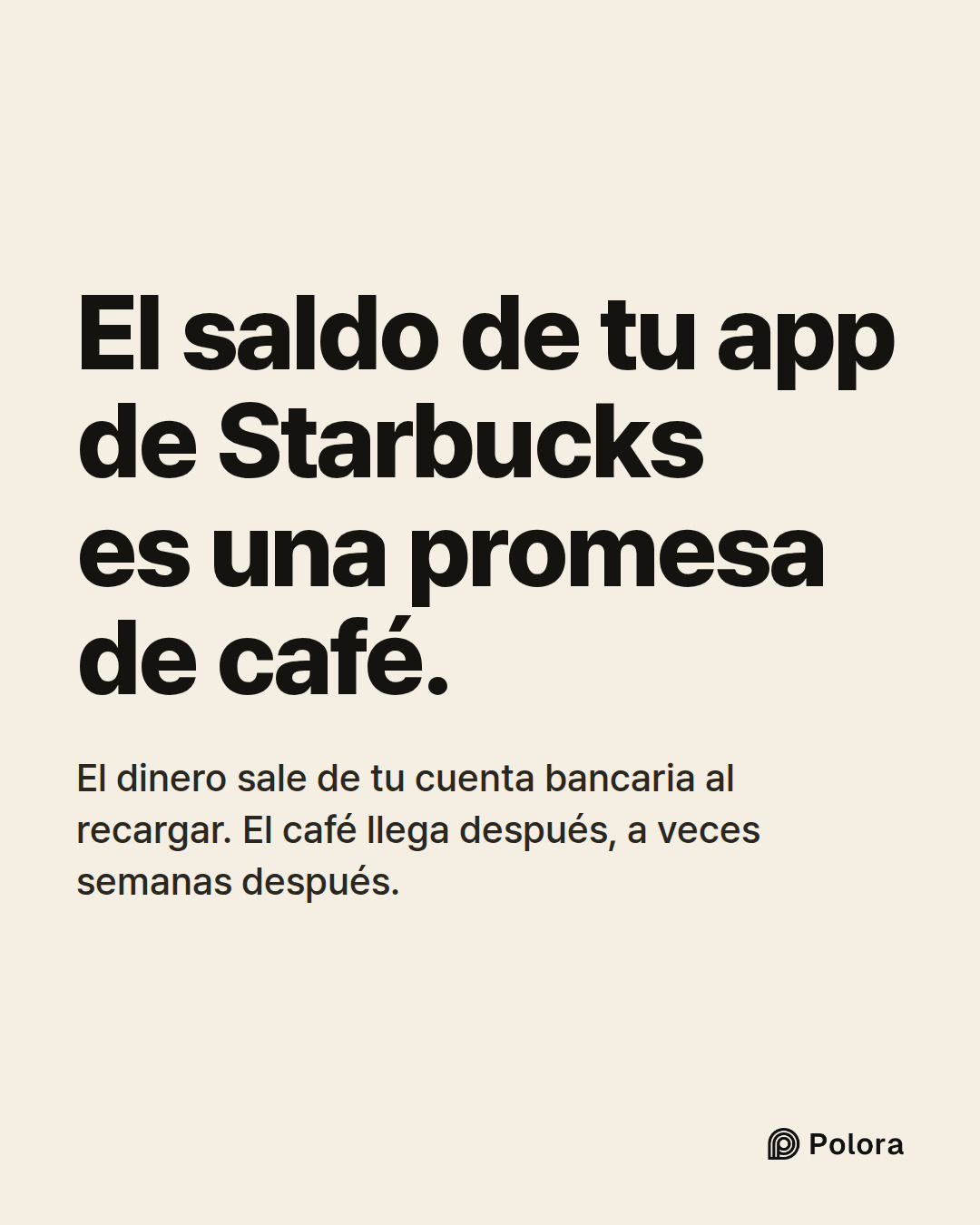 El saldo de tu app de Starbucks es una promesa de café. · El dinero sale de tu cuenta bancaria al recargar. El café llega después, a veces semanas después.