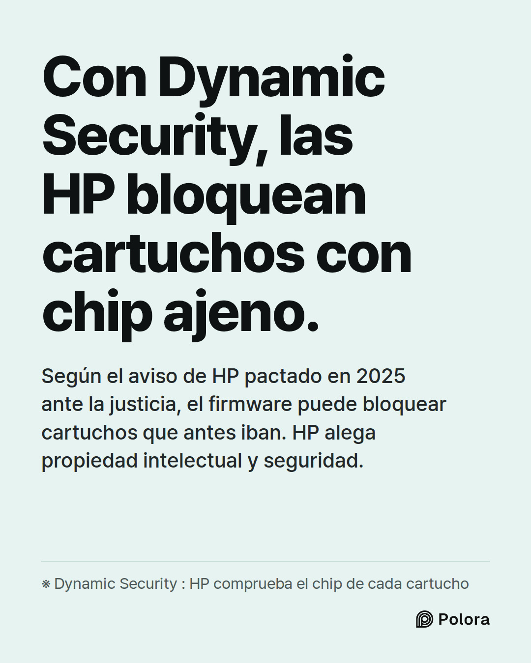 Con Dynamic Security, las HP bloquean cartuchos con chip ajeno. · Según el aviso de HP pactado en 2025 ante la justicia, el firmware puede bloquear cartuchos que antes iban. HP alega propiedad intelectual y seguridad. · ※ Dynamic Security : HP comprueba el chip de cada cartucho