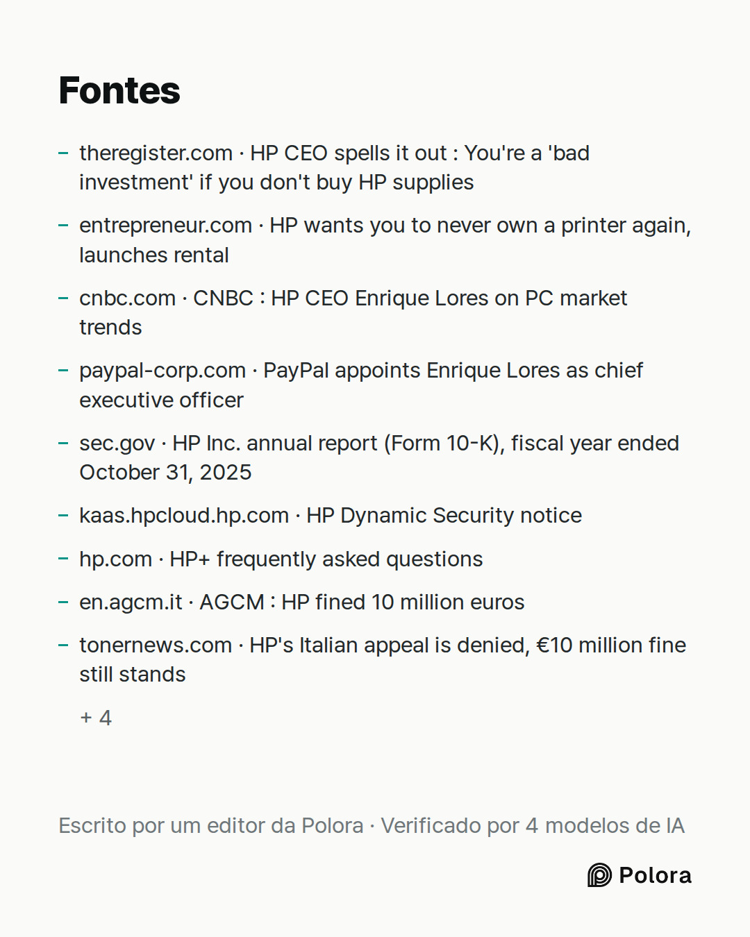 Fontes 13 : theregister.com · HP CEO spells it out : You're a 'bad investment' if you don't buy HP supplies, entrepreneur.com · HP wants you to never own a printer again, launches rental, cnbc.com · CNBC : HP CEO Enrique Lores on PC market trends + 10