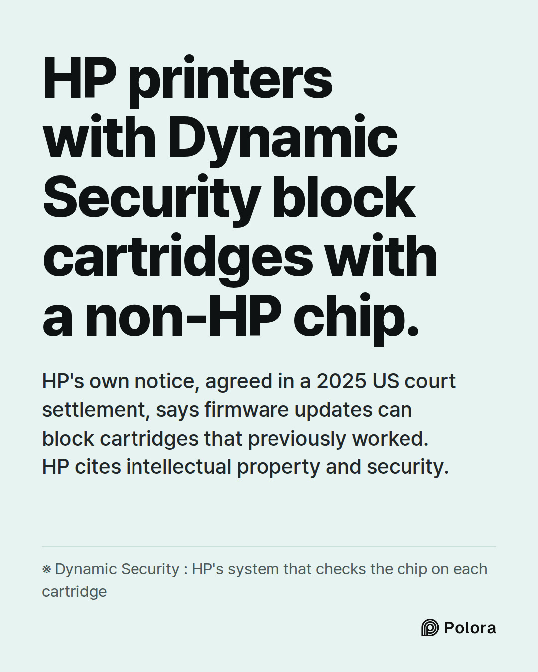 HP printers with Dynamic Security block cartridges with a non-HP chip. · HP's own notice, agreed in a 2025 US court settlement, says firmware updates can block cartridges that previously worked. HP cites intellectual property and security. · ※ Dynamic Security : HP's system that checks the chip on e