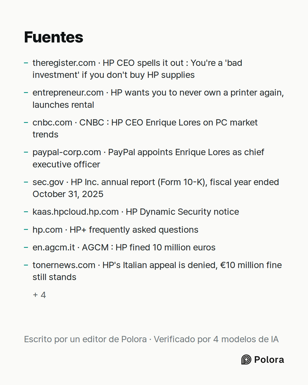 Fuentes 13 : theregister.com · HP CEO spells it out : You're a 'bad investment' if you don't buy HP supplies, entrepreneur.com · HP wants you to never own a printer again, launches rental, cnbc.com · CNBC : HP CEO Enrique Lores on PC market trends + 10