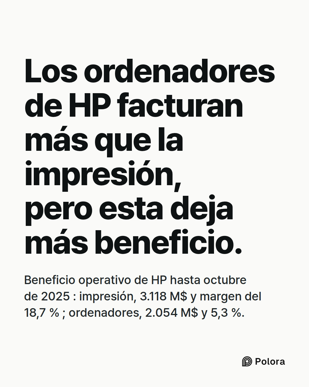 Los ordenadores de HP facturan más que la impresión, pero esta deja más beneficio. · Beneficio operativo de HP hasta octubre de 2025 : impresión, 3.118 M$ y margen del 18,7 % ; ordenadores, 2.054 M$ y 5,3 %.