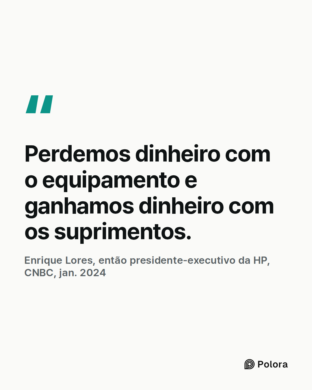 Perdemos dinheiro com o equipamento e ganhamos dinheiro com os suprimentos. · Enrique Lores, então presidente-executivo da HP, CNBC, jan. 2024