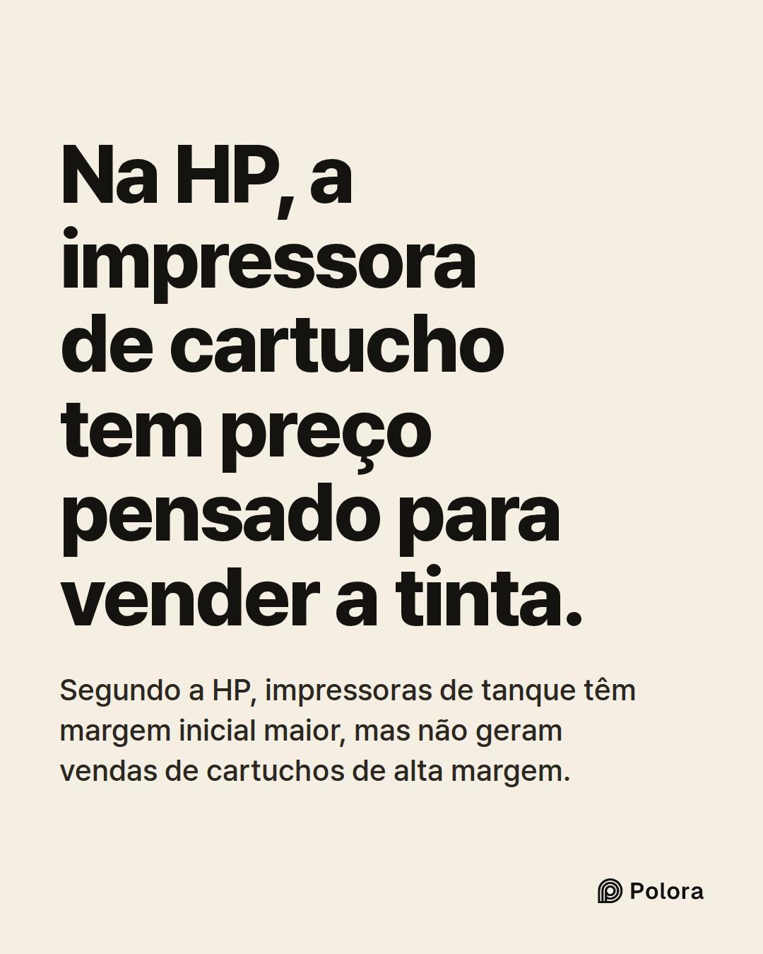 Na HP, a impressora de cartucho tem preço pensado para vender a tinta. · Segundo a HP, impressoras de tanque têm margem inicial maior, mas não geram vendas de cartuchos de alta margem.