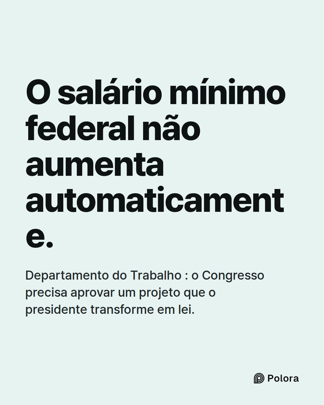 O salário mínimo federal não aumenta automaticamente. · Departamento do Trabalho : o Congresso precisa aprovar um projeto que o presidente transforme em lei.