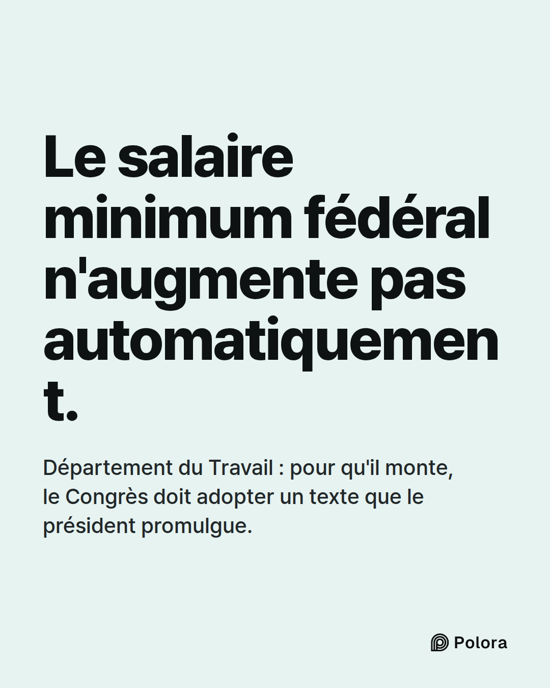 Le salaire minimum fédéral n'augmente pas automatiquement. · Département du Travail : pour qu'il monte, le Congrès doit adopter un texte que le président promulgue.