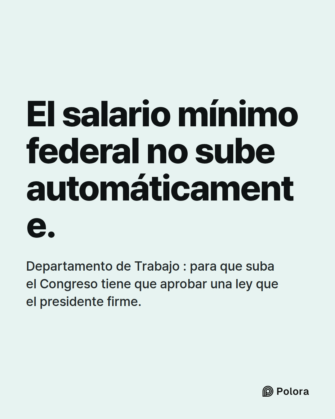 El salario mínimo federal no sube automáticamente. · Departamento de Trabajo : para que suba el Congreso tiene que aprobar una ley que el presidente firme.