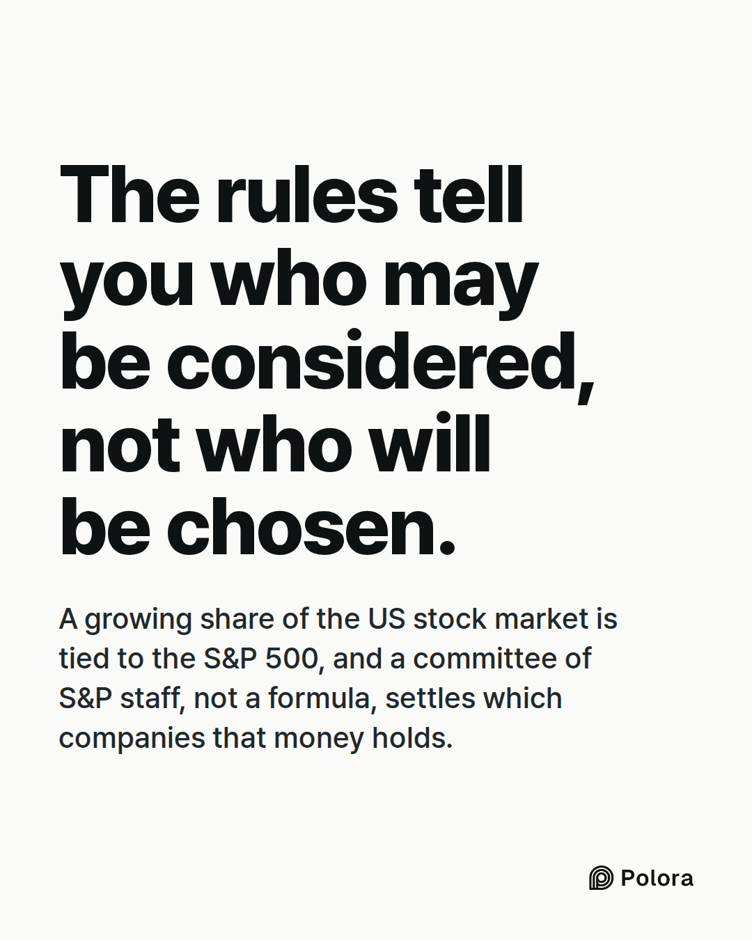 The rules tell you who may be considered, not who will be chosen. · A growing share of the US stock market is tied to the S&P 500, and a committee of S&P staff, not a formula, settles which companies that money holds.